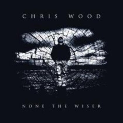 Chris Wood - None The Wiser