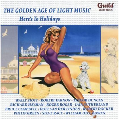 Wally Stott, Robert Farnon, Trevor Duncan, Richard Hayman, Roger Roger, &hellip; - Golden Age of Light Music - Here S To Holidays