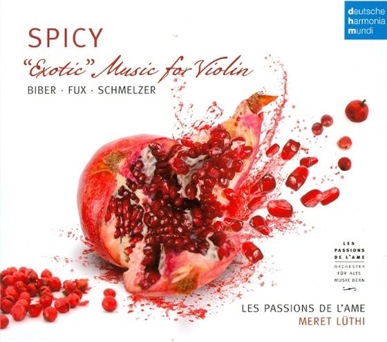 Les Passions de l'Ame, Heinrich Ignaz Franz von Biber (1644-1704), Johann Heinrich Schmelzer (c.1620/23-1680) & Johann Joseph Fux (1660-1741) - Spicy - Exotic Music For Violin