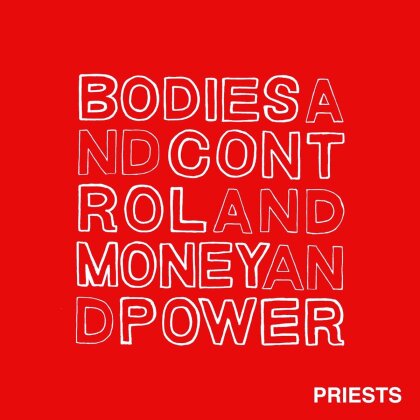 The Priests - Bodies And Control And Money And Power (LP + Digital Copy)