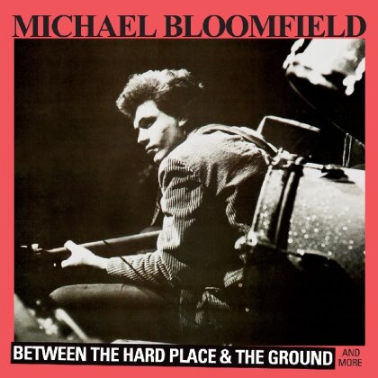 Michael Bloomfield - Between The Hard Place