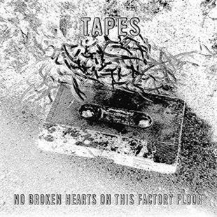 Tapes - No Broken Hearts On This Factory Floor LP