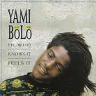 Yami Bolo - He Who Knows It Feels It