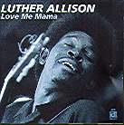 Luther Allison - Love Me Mama