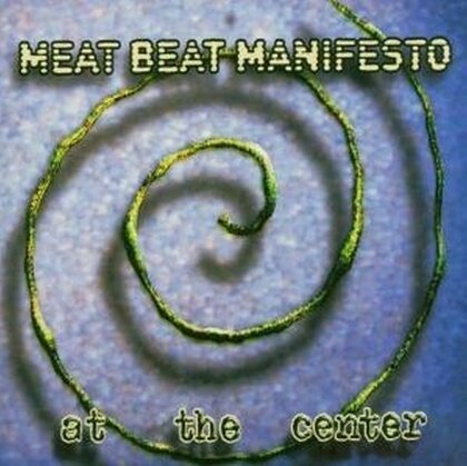 Meat Beat Manifesto - At The Center