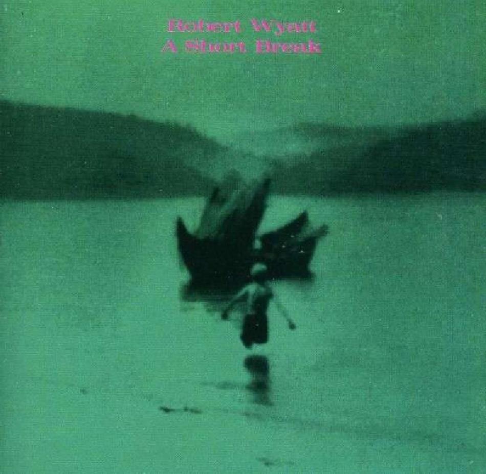 Robert Wyatt - A Short Break