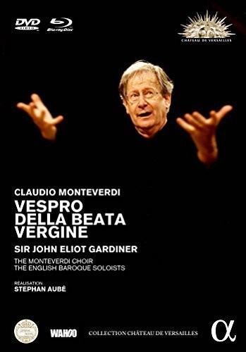 English Baroque Soloists, Monteverdi Choir & Sir John Eliot Gardiner - Monteverdi - Vespro della beata Vergine - Live from Versailles Alpha Classics, Collection Château de Versailles, DVD + Blu-ray
