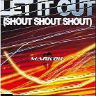 Mark'oh - Let It Out (Shout,Shout,Shout)