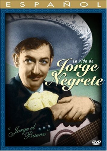 Jorge el bueno: La vida de Jorge Negrete