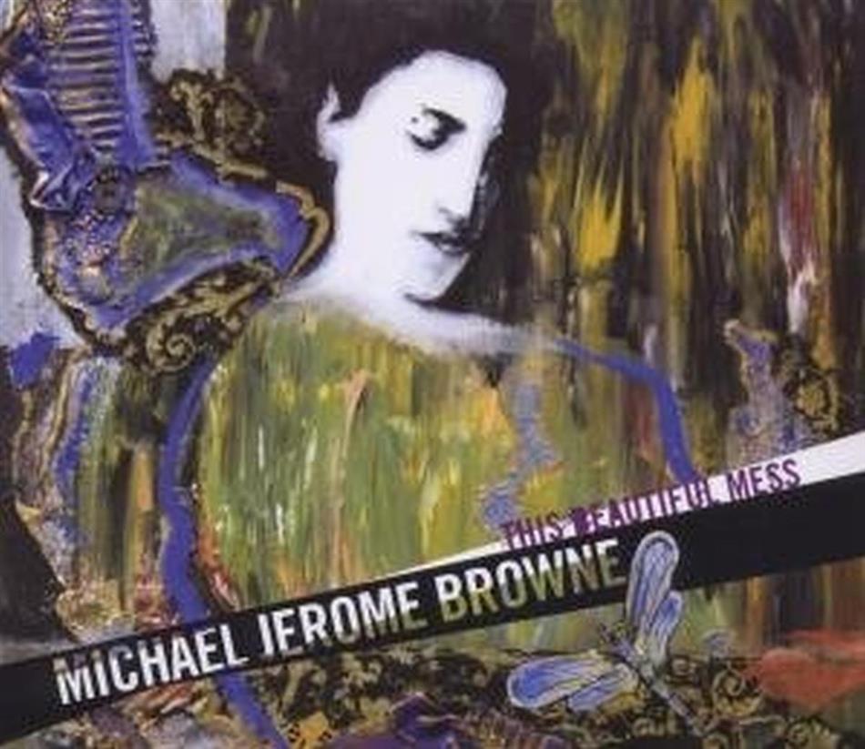 Michael Jerome Browne - This Beautiful Mess