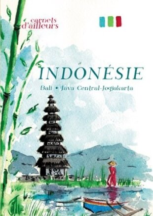 Carnets d'ailleurs - Indonésie - Bali, Java Central-Jogjakarta