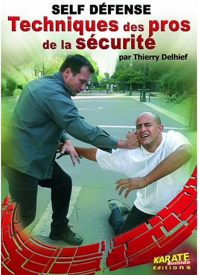 Self défense - Techniques des pros de la sécurité