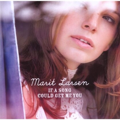 Marit Larsen - If A Song Could Get Me You