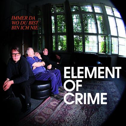 Element Of Crime - Immer Da Wo Du Bist Bin Ich Nie