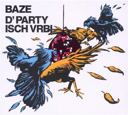 Baze (Chlyklass) - D'Party Isch Vrbi