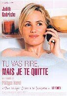 Tu vas rire, mais je te quitte