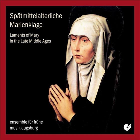 Ensemble Frühe Musik Augsburg & Wolkenstein - Laments Of Mary In The Late Middle Ages