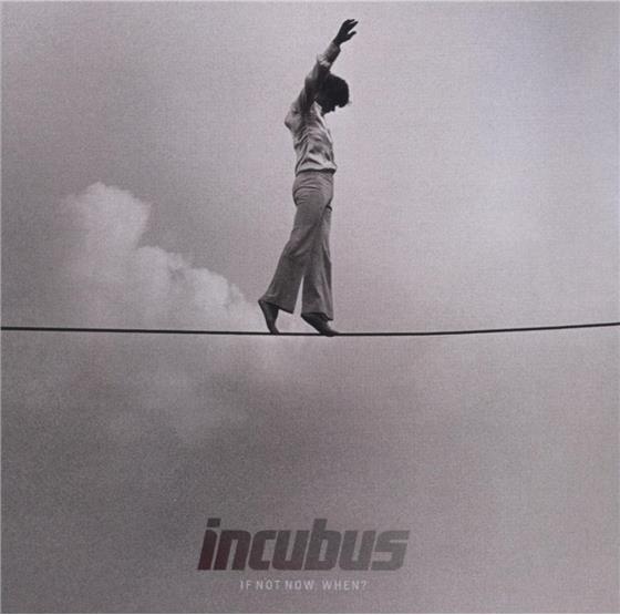 Incubus - If Not Now, When?