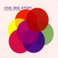 Charles Hayward - One Big Atom