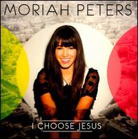 Moriah Peters - I Choose Jesus