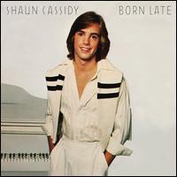 Shaun Cassidy - Born Late