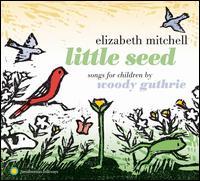 Elizabeth Mitchell - Little Seed: Songs For Children By Woody