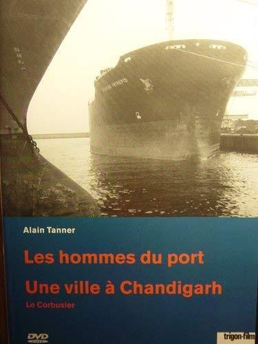 Les hommes du port & Une ville à Chandigarh
