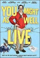 You Might As Well Live