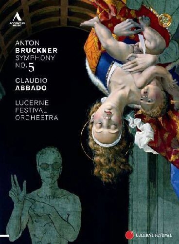 Lucerne Festival Orchestra & Claudio Abbado - Bruckner - Symphony No. 5 Lucerne Festival, Accentus Music