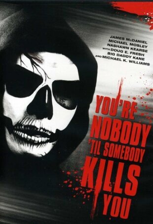 You're nobody 'til somebody kills you