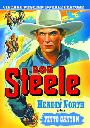 Bob Steele Double Feature - Headin` North / Pinto Valley