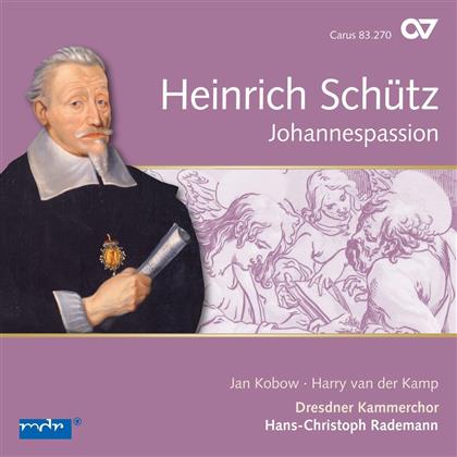 Hans-Christoph Rademann, Jan Kobow, Harry van der Kamp, Heinrich Sch&uuml;tz (1585-1672) & Dresdner Kammerchor - Vol.13: Johannespassion