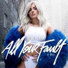 Bebe Rexha - All Your Fault Part 1