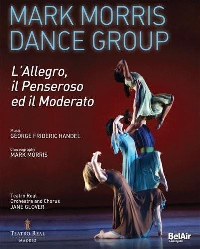Mark Morris Dance Group, Orchestra of the Teatro Real Madrid & Jane Glover - Händel - L'Allegro, il Penseroso Bel Air Classique