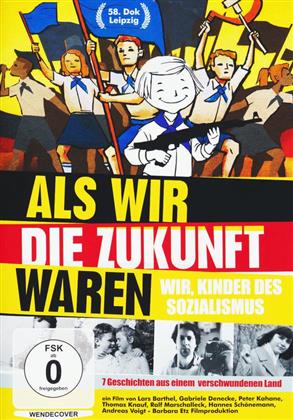 Als wir die Zukunft waren - Wir, Kinder des Sozialismus (2016)