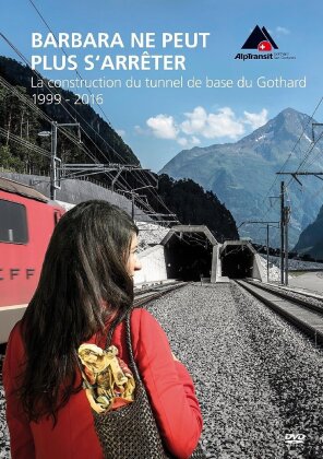Barbara ne s'arr&ecirc;te jamais - Construction du tunnel de base du Saint-Gothard 1999-2016