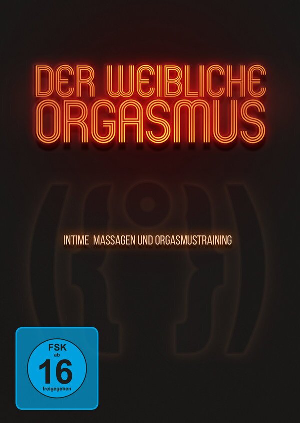 Der weibliche Orgasmus - Intime Massagen und Orgasmustraining