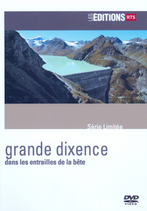 Grande dixence - Dans les antrailles de la b&ecirc;te - S&eacute;rie Limit&eacute;e (2017) (Les &Eacute;ditions RTS, Digibook)