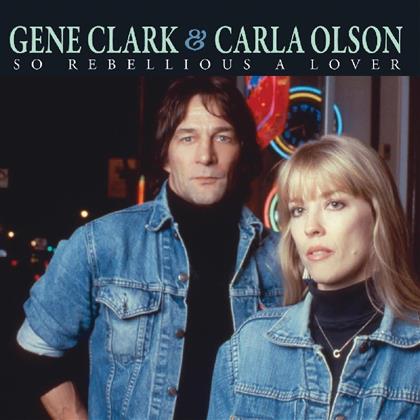 Gene Clark & Carla Olson - So Rebellious A Lover (2018 Reissue)
