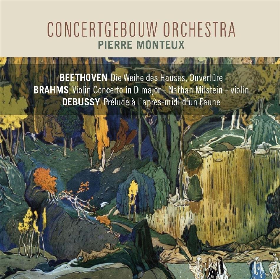 Ludwig van Beethoven (1770-1827), Johannes Brahms (1833-1897), Claude Debussy (1862-1918), Pierre Monteux & Concertgebow Orchestra - Die Weihe Des Hauses Ouvertüre / Violin Concerto / Prélude à