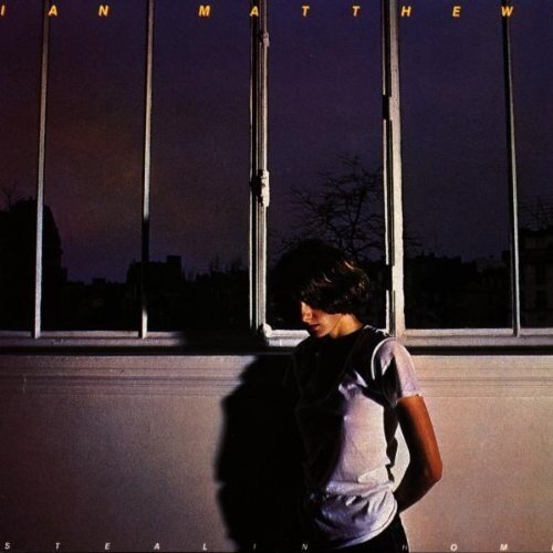 Ian Matthews - Stealin' Home 2018 Reissue, sound improved, Remastered