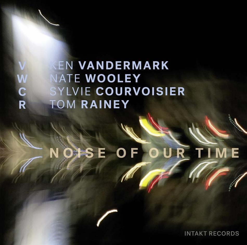 Ken Vandermark, Nate Wooley, Sylvie Courvoisier & Tom Rainey - Noise Of Our Time