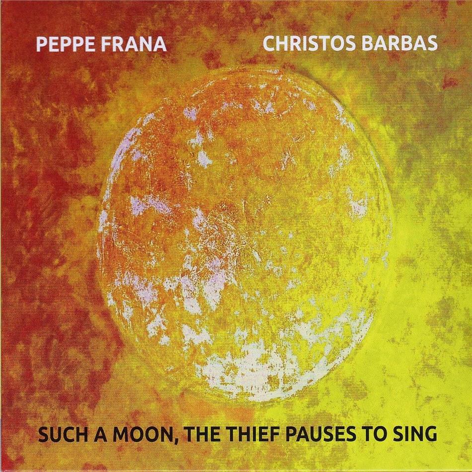 Peppe Frana & Christos Barbas - Such A Moon, The Thief Pauses To Sing