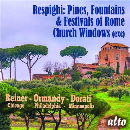 Ottorino Respighi (1879-1936), Fritz Reiner, Eug&egrave;ne Ormandy & Antal Dor&aacute;ti (1906-1988) - Pines, Fountains & Festivals of Rome, Church Windows