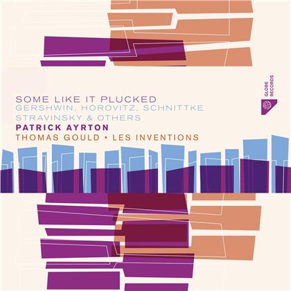Patrick Ayrton, Thomas Gould, Les Inventions, George Gershwin (1898-1937), Joseph Horowitz (*1926), &hellip; - Some Like It Plucked (Limited)