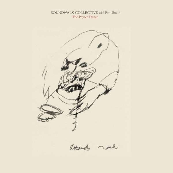 Soundwalk Collective & Patti Smith - The Peyote Dance