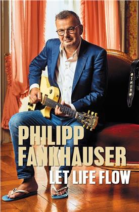 Philipp Fankhauser - Let Life Flow