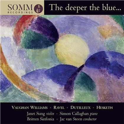 Ralph Vaughan Williams (1872-1958), Maurice Ravel (1875-1937), Henri Dutilleux (1916-2013), Kenneth Hesketh (*1968), Jac van Steen, &hellip; - The Deeper The Blue