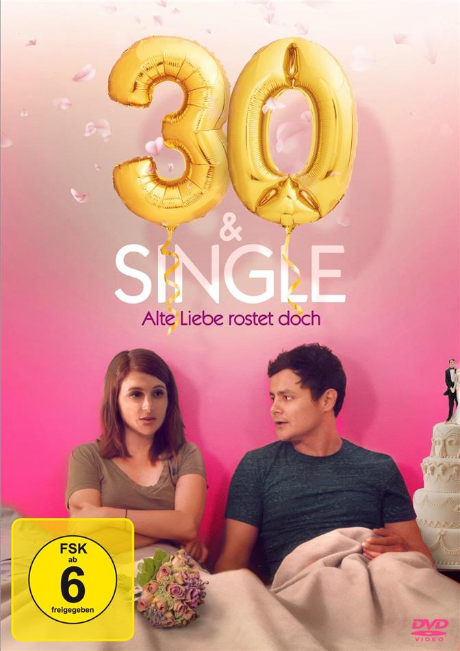 30 & Single - Alte Liebe rostet doch (2018)