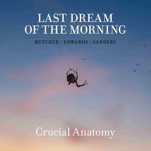Last Dream Of The Morning - Butcher/Edwards - Crucial Anatomy